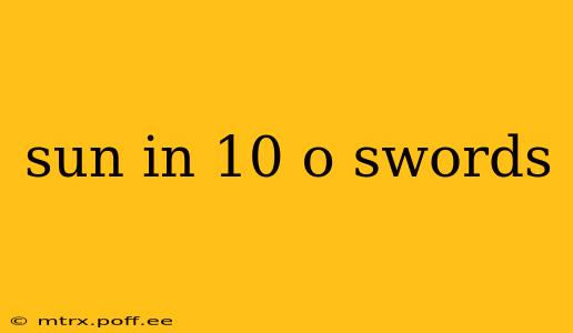 sun in 10 o swords