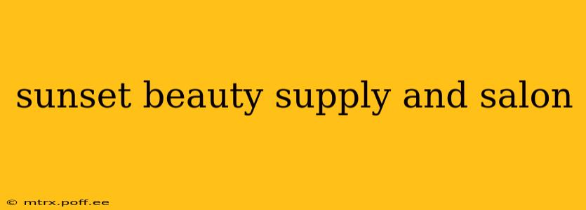 sunset beauty supply and salon
