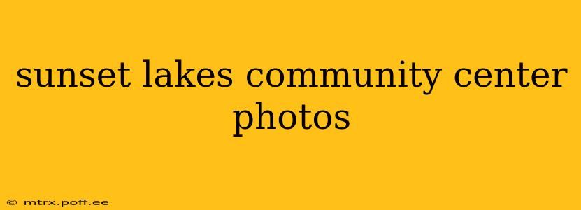 sunset lakes community center photos
