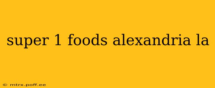super 1 foods alexandria la
