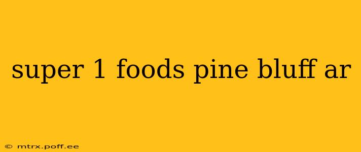 super 1 foods pine bluff ar