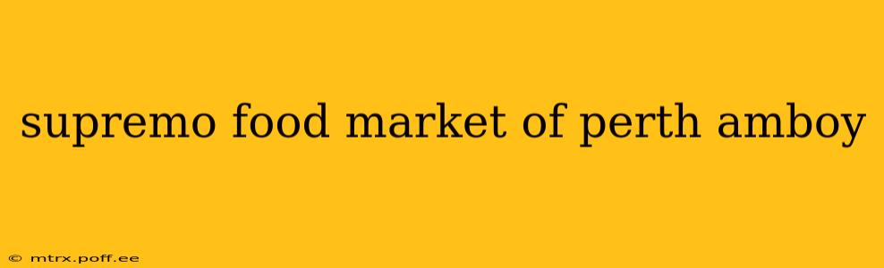 supremo food market of perth amboy