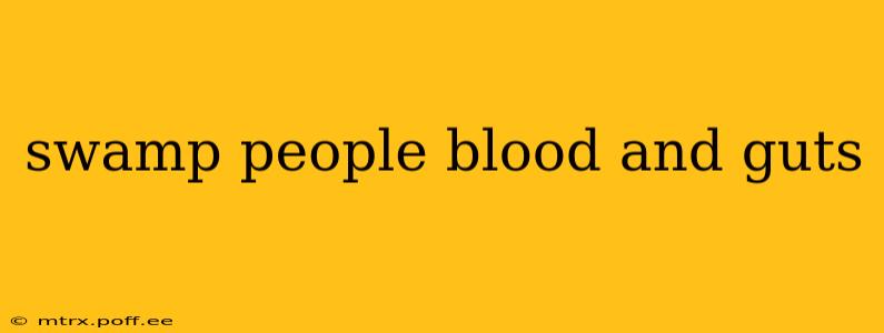 swamp people blood and guts
