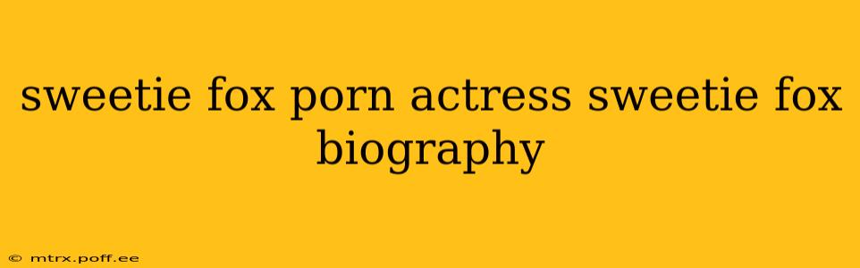 sweetie fox porn actress sweetie fox biography