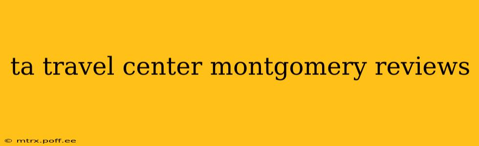 ta travel center montgomery reviews