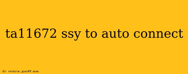 ta11672 ssy to auto connect