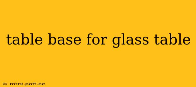table base for glass table