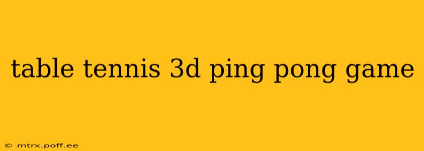 table tennis 3d ping pong game