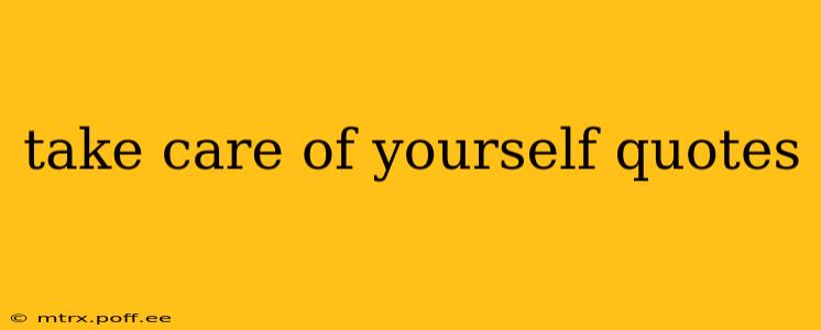 take care of yourself quotes