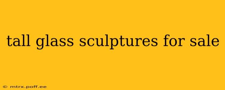 tall glass sculptures for sale