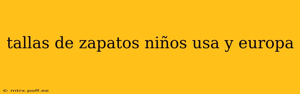 tallas de zapatos niños usa y europa