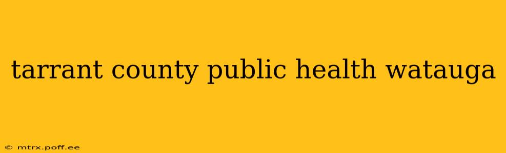 tarrant county public health watauga