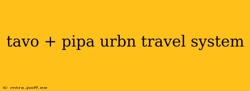 tavo + pipa urbn travel system