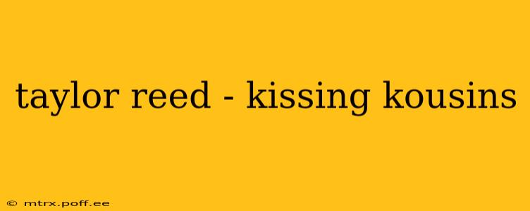 taylor reed - kissing kousins