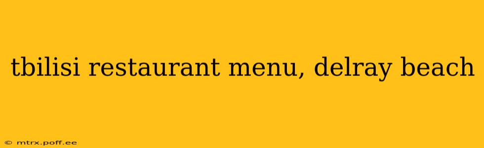 tbilisi restaurant menu, delray beach