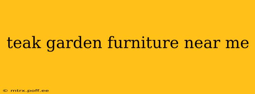 teak garden furniture near me
