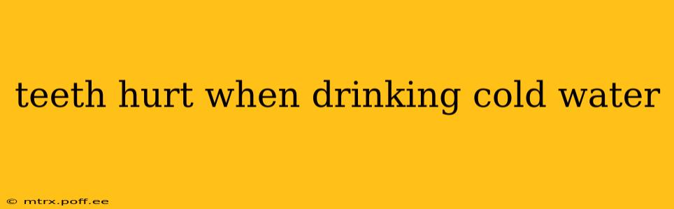 teeth hurt when drinking cold water
