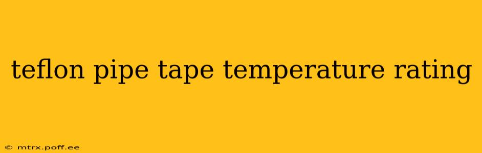 teflon pipe tape temperature rating