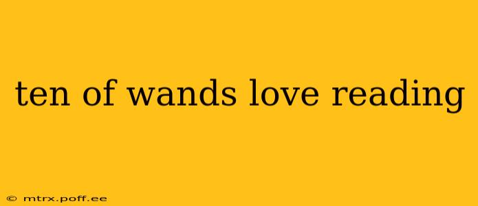 ten of wands love reading