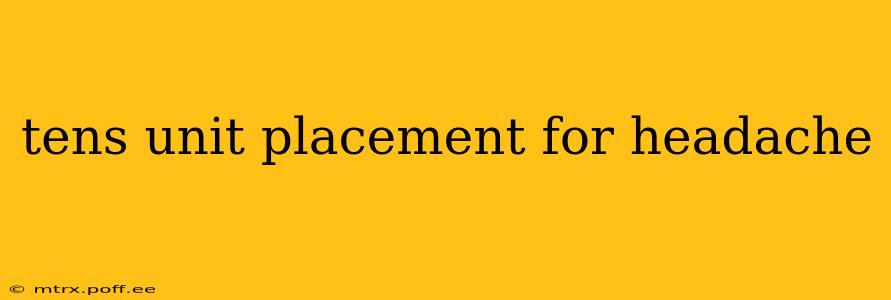 tens unit placement for headache