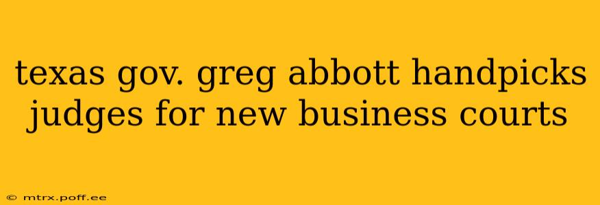 texas gov. greg abbott handpicks judges for new business courts
