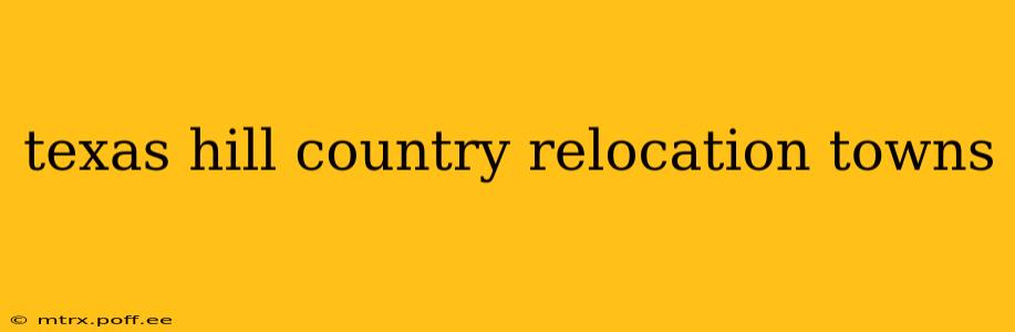 texas hill country relocation towns