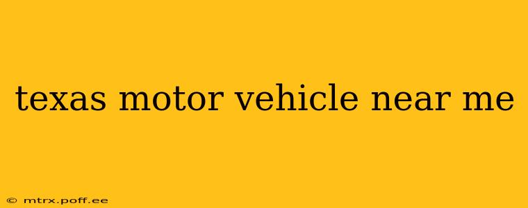 texas motor vehicle near me