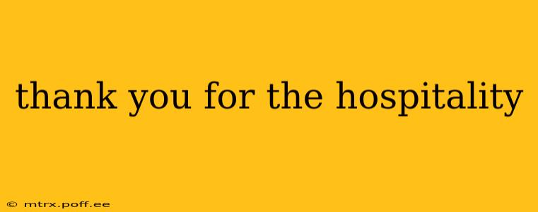 thank you for the hospitality