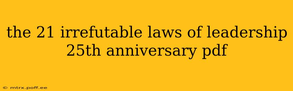 the 21 irrefutable laws of leadership 25th anniversary pdf
