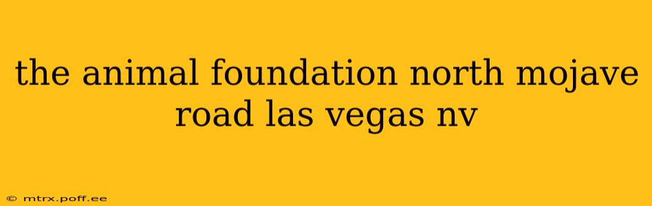 the animal foundation north mojave road las vegas nv