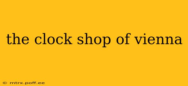 the clock shop of vienna