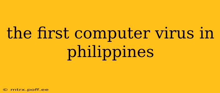 the first computer virus in philippines