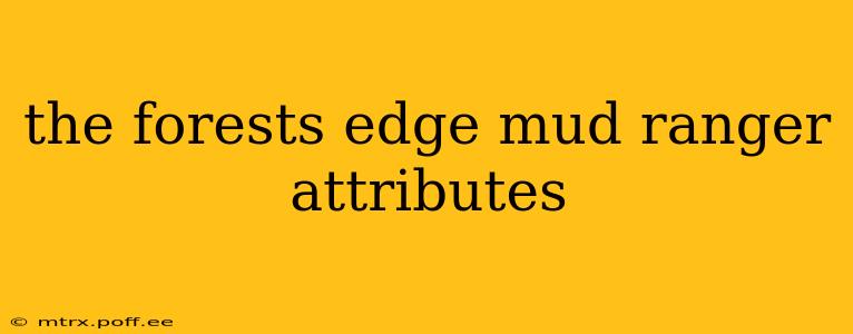 the forests edge mud ranger attributes