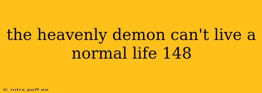 the heavenly demon can't live a normal life 148
