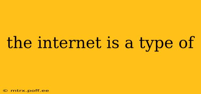 the internet is a type of
