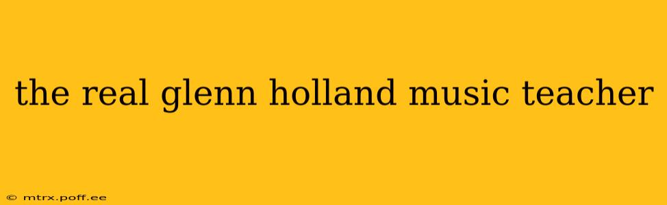 the real glenn holland music teacher