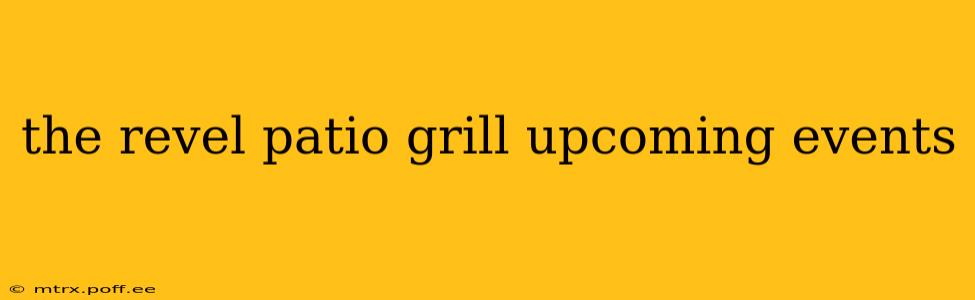 the revel patio grill upcoming events