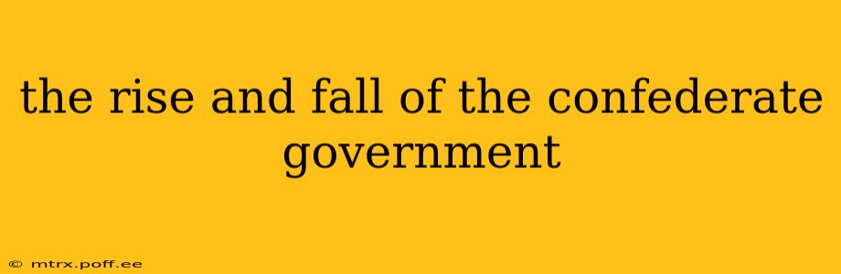 the rise and fall of the confederate government