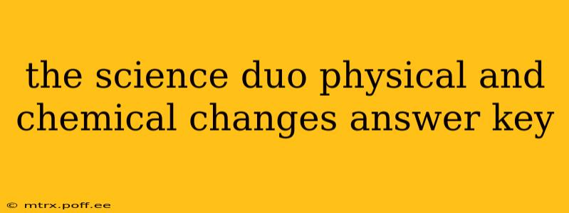 the science duo physical and chemical changes answer key