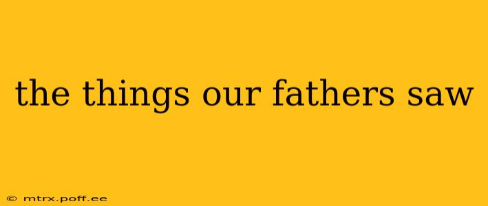 the things our fathers saw
