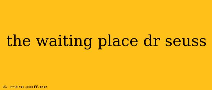 the waiting place dr seuss