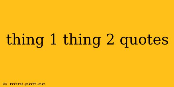 thing 1 thing 2 quotes