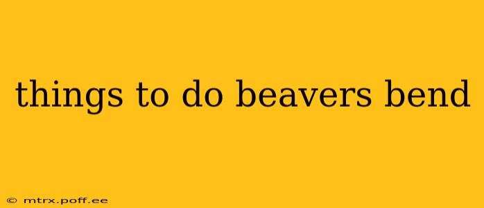 things to do beavers bend
