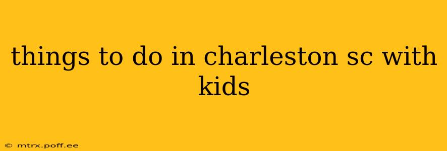 things to do in charleston sc with kids