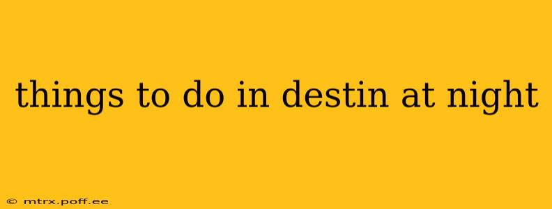 things to do in destin at night