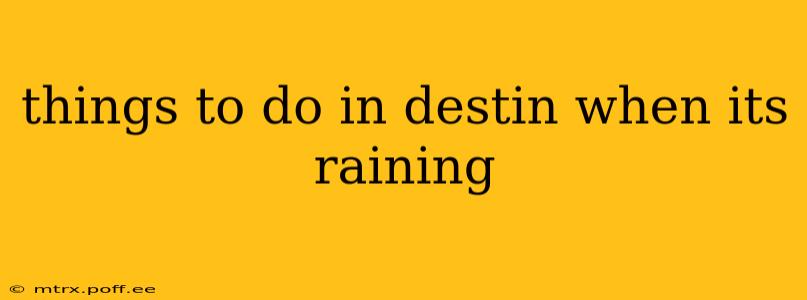 things to do in destin when its raining