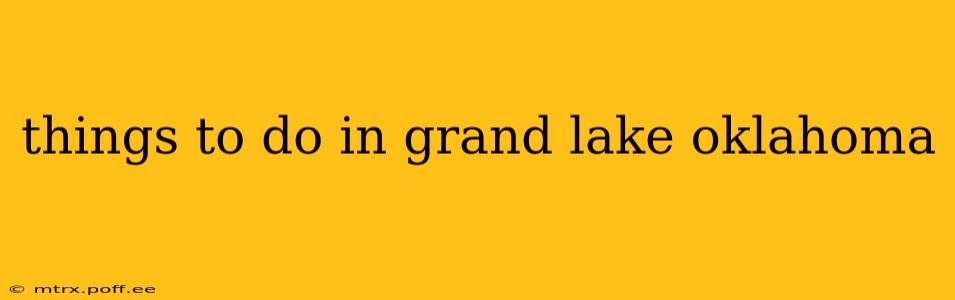 things to do in grand lake oklahoma