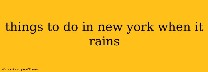 things to do in new york when it rains