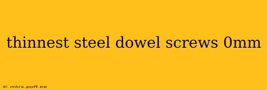 thinnest steel dowel screws 0mm