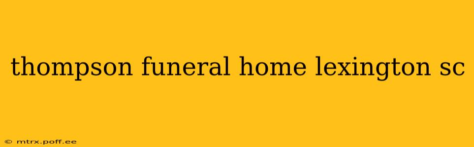 thompson funeral home lexington sc